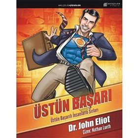 ÜSTÜN BAŞARI: ÜSTÜN BAŞARILI İNSANLARIN SIRLARI - JOHN ELIOT