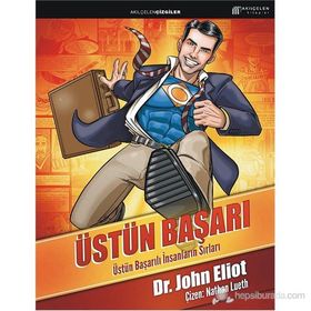 ÜSTÜN BAŞARI: ÜSTÜN BAŞARILI İNSANLARIN SIRLARI - JOHN ELIOT