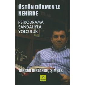 ÜSTÜN DÖKMEN'LE NEHIRDE PSIKPODRAMA SANDALIYLA YOLCULUK - BIRCAN KIRLANGIÇ ŞİMŞEK
