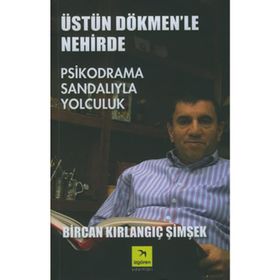 ÜSTÜN DÖKMEN'LE NEHIRDE PSIKPODRAMA SANDALIYLA YOLCULUK - BIRCAN KIRLANGIÇ ŞİMŞEK
