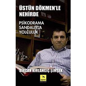 ÜSTÜN DÖKMEN'LE NEHIRDE PSIKPODRAMA SANDALIYLA YOLCULUK - BIRCAN KIRLANGIÇ ŞİMŞEK