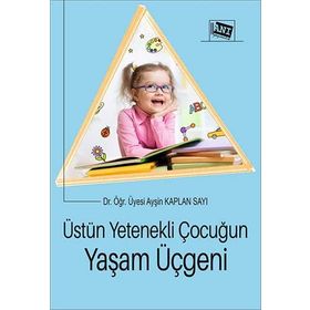 Üstün Yetenekli Çocuğun Yaşam Üçgeni - Ayşin Kaplan Sayı