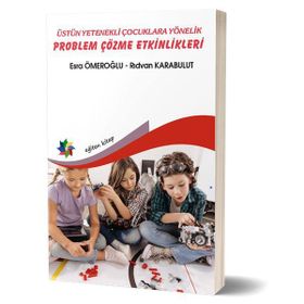 Üstün Yetenekli Çocuklara Yönelik Problem Çözme Etkinlikleri - Kolektif