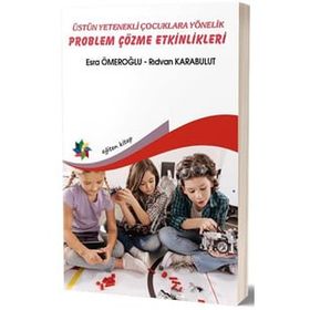 Üstün Yetenekli Çocuklara Yönelik Problem Çözme Etkinlikleri - Kolektif