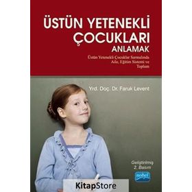 ÜSTÜN YETENEKLI ÇOCUKLARI ANLAMAK ÜSTÜN YETENEKLI ÇOCUKLAR SARMALINDA AILE, EĞITIM SISTEMI VE TOPLUM - FARUK LEVENT