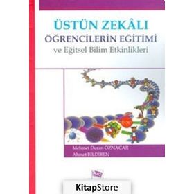 Üstün Zekalı Öğrencilerin Eğitimi ve Eğitsel Bilim Etkinlikleri - Mehmet Duran Öznacar Ahmet Bildiren