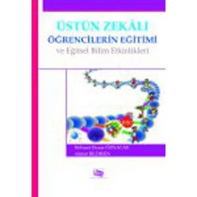 Üstün Zekalı Öğrencilerin Eğitimi ve Eğitsel Bilim Etkinlikleri - Mehmet Duran Öznacar Ahmet Bildiren