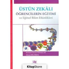 Üstün Zekalı Öğrencilerin Eğitimi ve Eğitsel Bilim Etkinlikleri - Mehmet Duran Öznacar Ahmet Bildiren