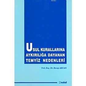 Usul Kurallarına Aykırılığa Dayanan Temyiz Nedenleri - Recep Akcan