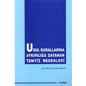 Usul Kurallarına Aykırılığa Dayanan Temyiz Nedenleri - Recep Akcan