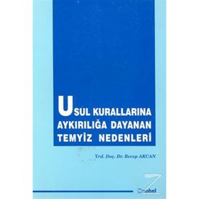 Usul Kurallarına Aykırılığa Dayanan Temyiz Nedenleri - Recep Akcan