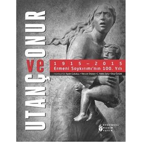 Utanç ve Onur 1915 - 2015 Ermeni Soykırımı’nın 100. Yılı - hakki zaric Aydın Çubukçu Nevzat Onaran