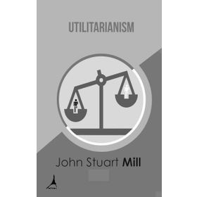 Utilitarianism - John Stuart Mill