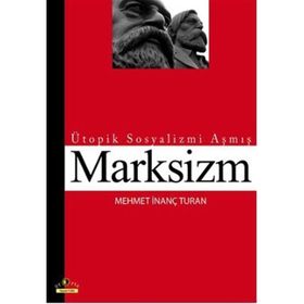 ÜTOPİK SOSYALIZMI AŞMIŞ MARKSIZM - MEHMET İNANÇ TURAN