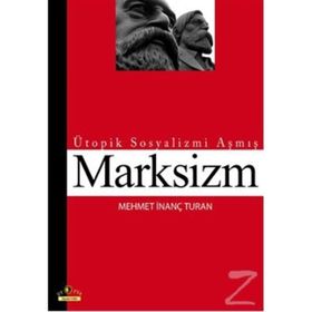 ÜTOPİK SOSYALIZMI AŞMIŞ MARKSIZM - MEHMET İNANÇ TURAN