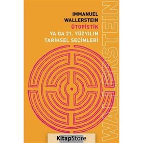 ÜTOPİSTİK YA DA 21. YÜZYILIN TARIHSEL SEÇİMLERİ - IMMANUEL WALLERSTEIN