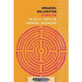 ÜTOPİSTİK YA DA 21. YÜZYILIN TARIHSEL SEÇİMLERİ - IMMANUEL WALLERSTEIN