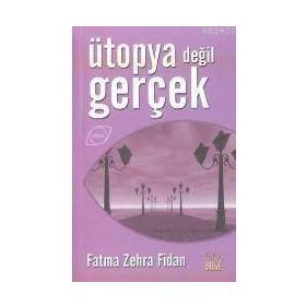 ÜTOPYA DEĞİL GERÇEK - FATMA ZEHRA FIDAN