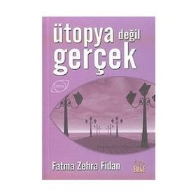 ÜTOPYA DEĞİL GERÇEK - FATMA ZEHRA FIDAN