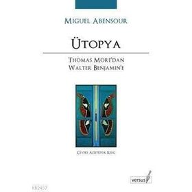 ÜTOPYA THOMAS MORE'DAN WALTER BENJAMIN'E - MIGUEL ABENSOUR