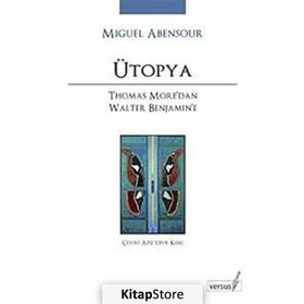 ÜTOPYA THOMAS MORE'DAN WALTER BENJAMIN'E - MIGUEL ABENSOUR