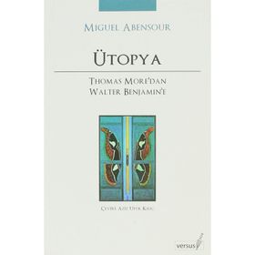 ÜTOPYA THOMAS MORE'DAN WALTER BENJAMIN'E - MIGUEL ABENSOUR