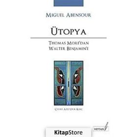 ÜTOPYA THOMAS MORE'DAN WALTER BENJAMIN'E - MIGUEL ABENSOUR