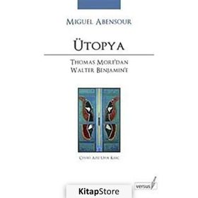 ÜTOPYA THOMAS MORE'DAN WALTER BENJAMIN'E - MIGUEL ABENSOUR