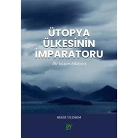 Ütopya Ülkesinin İmparatoru - Bekir Yıldırım