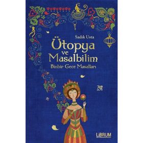 Ütopya ve Masalbilim - Sadık Usta