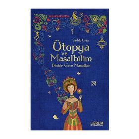 Ütopya ve Masalbilim - Sadık Usta