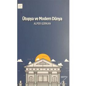 Ütopya ve Modern Dünya - Alper Gürkan
