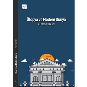 Ütopya ve Modern Dünya - Alper Gürkan