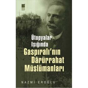 ÜTOPYALAR IŞIĞINDA GASPIRALI'NIN DARÜRRAHAT MÜSLÜMANLARI - NAZMI EROĞLU