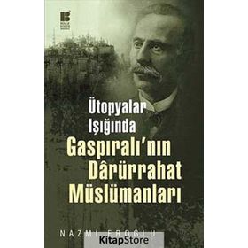 ÜTOPYALAR IŞIĞINDA GASPIRALI'NIN DARÜRRAHAT MÜSLÜMANLARI - NAZMI EROĞLU