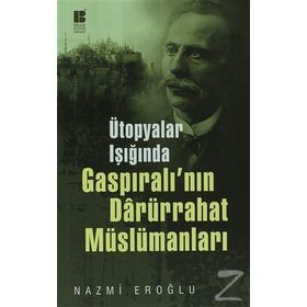 ÜTOPYALAR IŞIĞINDA GASPIRALI'NIN DARÜRRAHAT MÜSLÜMANLARI - NAZMI EROĞLU