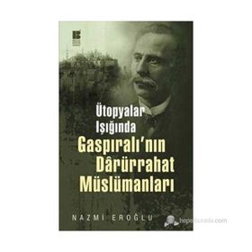 ÜTOPYALAR IŞIĞINDA GASPIRALI'NIN DARÜRRAHAT MÜSLÜMANLARI - NAZMI EROĞLU