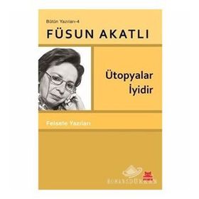 Ütopyalar İyidir - Füsun Akatlı