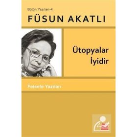 Ütopyalar İyidir - Füsun Akatlı