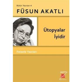 Ütopyalar İyidir - Füsun Akatlı