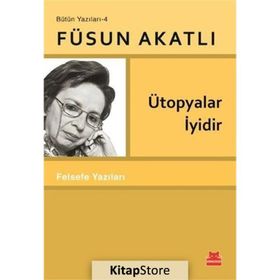 Ütopyalar İyidir - Füsun Akatlı