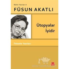 Ütopyalar İyidir - Füsun Akatlı