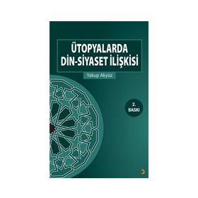 Ütopyalarda Din-Siyaset İlişkisi - Yakup Akyüz