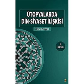 Ütopyalarda Din-Siyaset İlişkisi - Yakup Akyüz
