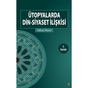 Ütopyalarda Din-Siyaset İlişkisi - Yakup Akyüz