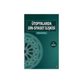 Ütopyalarda Din-Siyaset İlişkisi - Yakup Akyüz