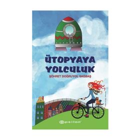 Ütopyaya Yolculuk - Şöhret Doğruyol Sağbaş