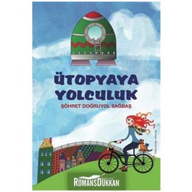 Ütopyaya Yolculuk - Şöhret Doğruyol Sağbaş