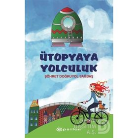 Ütopyaya Yolculuk - Şöhret Doğruyol Sağbaş