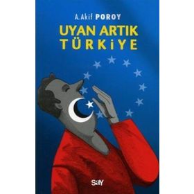 UYAN ARTIK TÜRKİYE - A. AKIF POROY